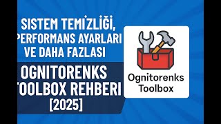 Sistem Temizliği, Performans Ayarları ve Daha Fazlası! Ognitorenks Toolbox Rehbe