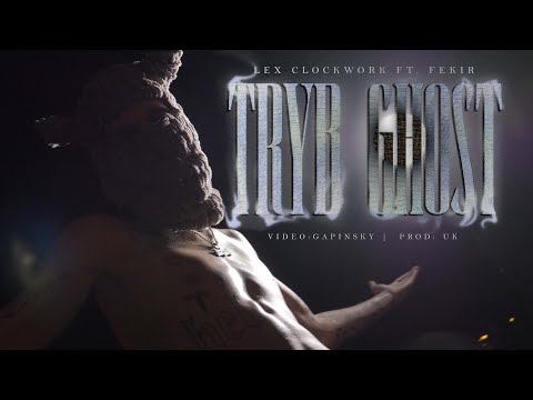 LEX CLOCKWORK - TRYB GHOST (feat. FEKIR 🎵UK & 🎥gapinsky_v)