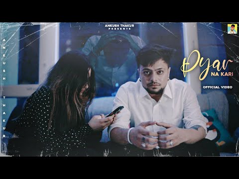 Pyar NA Kari (Full video) Ankush Thakur | Latest Punjabi Song |