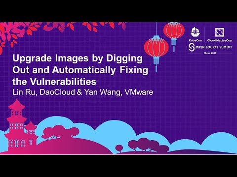 Upgrade Images by Digging Out and Automatically Fixing the Vulnerabilities - Lin Ru & Yan Wang