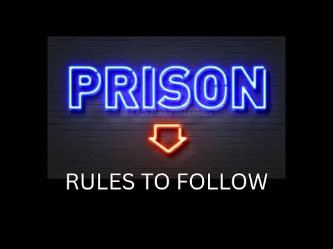 PRISON; RULES TO FOLLOW ONCE INSIDE