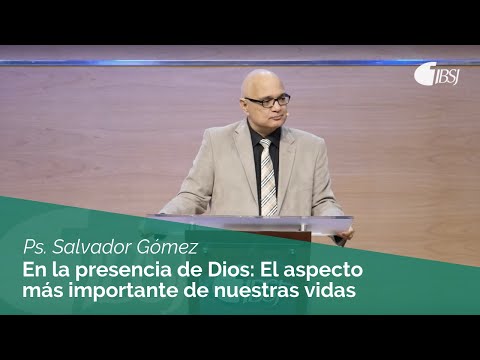 In the Presence of God: The Most Important Aspect of Our Lives | Pastor Salvador Gómez Dickson