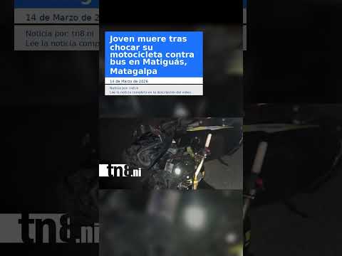 Joven muere tras chocar su motocicleta contra bus en Matiguás, Matagalpa