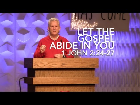 1 John 2:24-27, Let The Gospel Abide In You