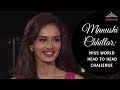 Miss India World 2017 Manushi Chhillar's Head To Head Challenge Performance