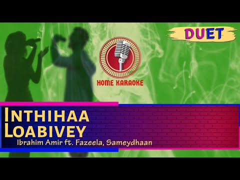 Inthihaa Loabivey | Duet - Ibrahim Amir ft. Fazeela, Sameydhaan ( Home Karaoke )