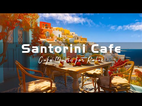 Morning Santorini Seaside Cafe Ambience - Bossa Nova Music for Relax | Cafe Music
