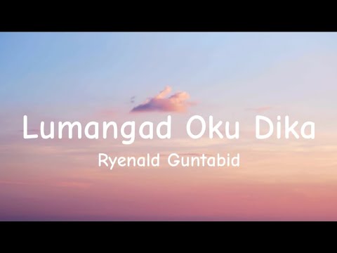 Ryenald Guntabid. - Lumangad Oku Dika - (Lirik)
