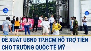 Đề xuất UBND TP.HCM hỗ trợ tiền cho trường Quốc tế Mỹ