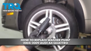 How to replace Windshield Washer Pump 2004-2009 Audi A4 Quattro