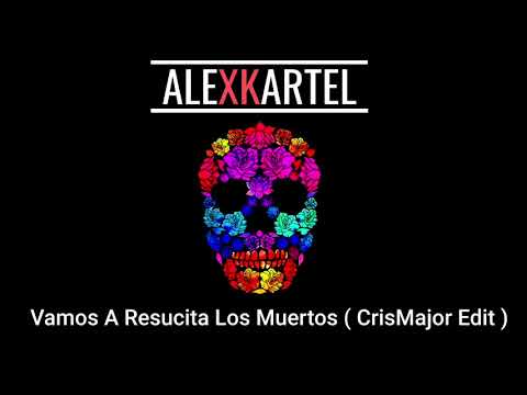 Vamos A Resucitar Los Muertos (CrisMajor Edit)