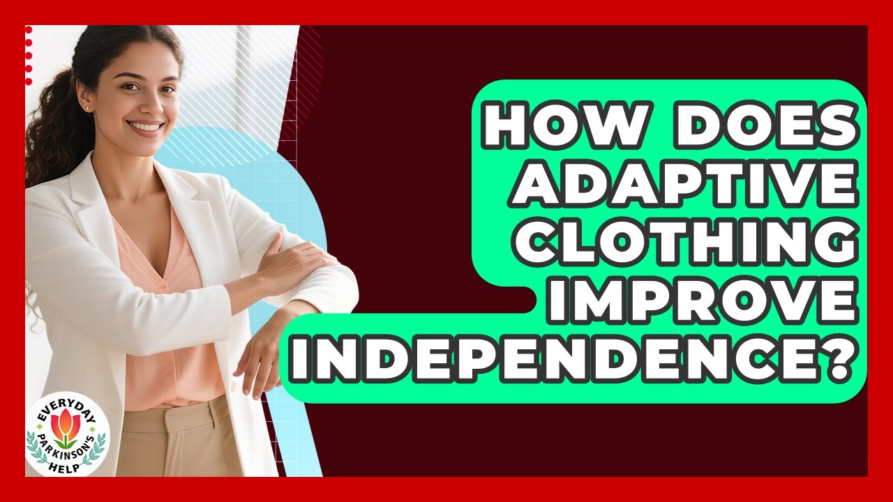 How Does Adaptive Clothing Improve Independence? - Everyday Parkinsons Help