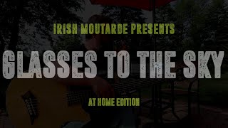 GLASSES TO THE SKY (AT HOME EDTION) - IRISH MOUTARDE