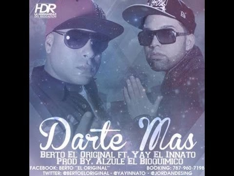Berto El Original Ft Yay El Innato- Darte Mas (Prod. By Alzule El Bioquimico) 2013☜═㋡ Fuul