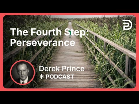 The Fourth Step: Perseverance | Part 7 - Progress To Perfection | Derek Prince