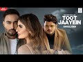 Toot Jaayein (Full Video) Nishawn Bhullar| Vishal Mishra | Arvindr K | Kaushal K | Latest Hindi Song