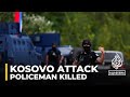 One Police Officer Killed In Kosovo Attack Blamed On Serbia