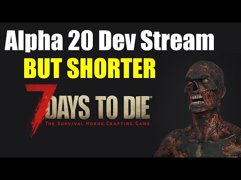7 Days To Die Alpha 20 Developer Stream highlights / Release Date
