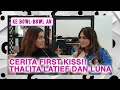 CERITA FIRST KISS THALITA LATIEF DAN LUNA MAYA TERUNGKAP KeBowlBowlan