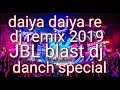 Dayya Dayya Dayya Re Dj Remix 2019 JBL Blast Dj High Bess