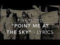 Point Me at the Sky- Pink Floyd- Lyrics