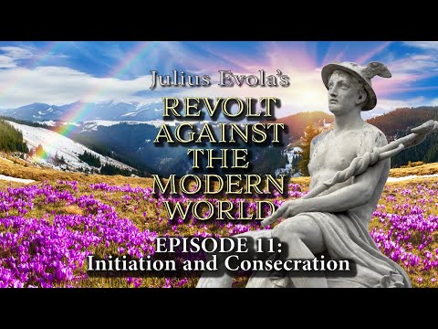 Julius Evola's Revolt Against the Modern World - Episode 11: Initiation and Consecration