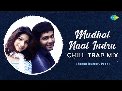 Mudhal Naal Indru - Chill Trap Mix | Unnale Unnale | Harris Jayaraj | Sharan Kumar, Prags