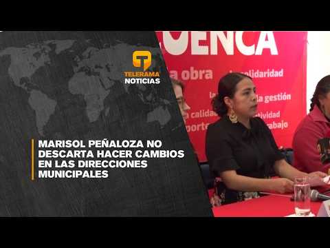 Marisol Peñaloza no descarta hacer cambios en las direcciones municipales