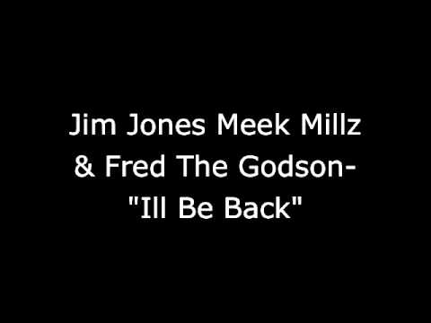 Jim Jones,Meek Mill & Fred The Godson Ill Be Back