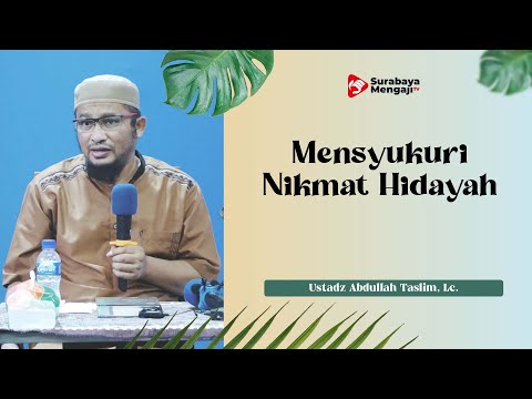 Mensyukuri Nikmat Hidayah - Ustadz Abdullah Taslim, Lc.