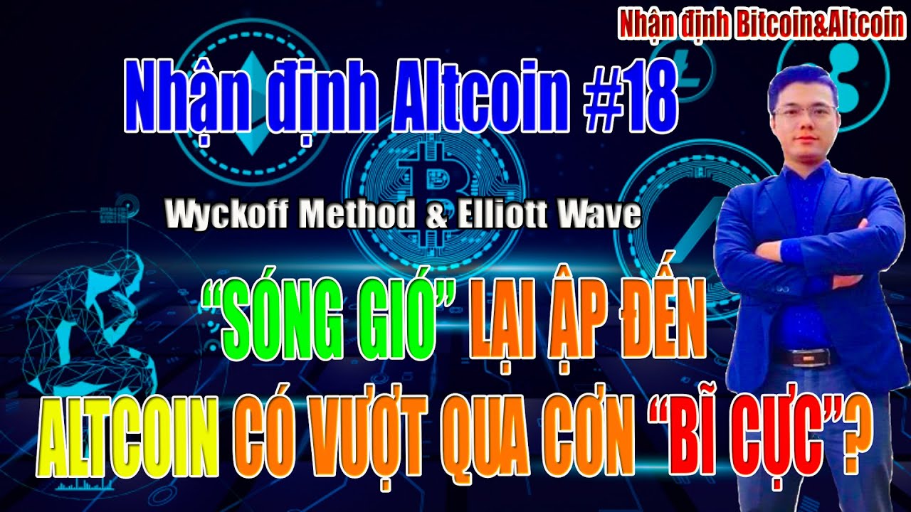 [Nhận định Bitcoin&Altcoin] SÓNG GIÓ TRỞ LẠI, ALTCOIN CÓ VƯỢT QUA CƠN BĨ CỰC