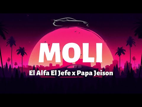 El Alfa El Jefe x Papa Jeison - Moli - Letra/Lyrics