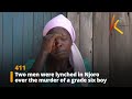 Two Men Were Lynched In Njoro Over The Murder Of A Grade Six Boy