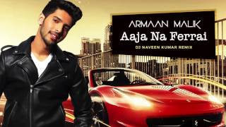 Armaan Malik -  Aaja Na Ferrari (Dj Naveen Kumar Remix)