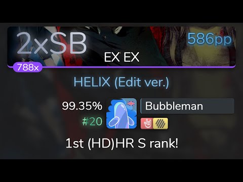 [7.95⭐Live] Bubbleman | ESTi - HELIX (Edit ver.) [EX EX] +HDHR 99.35% {#20 586pp 2xSB} - osu!