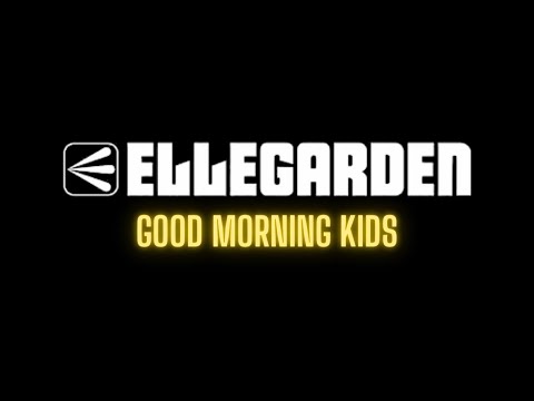 Good Morning Kids - ELLEGARDEN