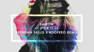 Eamon - F*ck It (Brendan Fallis x Roofeeo Remix)