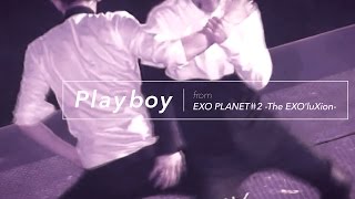 [LIVE] EXO「PLAYBOY」Special Edit. from EXO PLANET＃2 -The EXO&#39;luXion-
