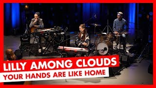 Lilly Among Clouds - Your Hands Are Like Home (LIVE)