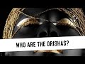 Orisha: Oshun | Yemaya | Oshun Goddess| Who Are The Orishas? Episode 1