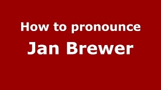 How to pronounce Jan Brewer