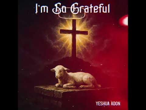 I’m So Grateful- (Single) Yeshua Adon