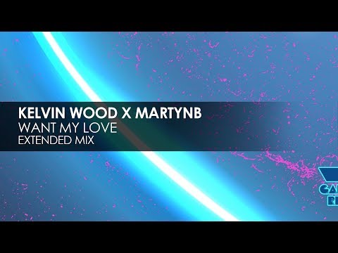 Kelvin Wood x MartynB - Want My Love