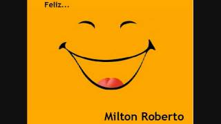 Milton Roberto Rodriguez - Feliz