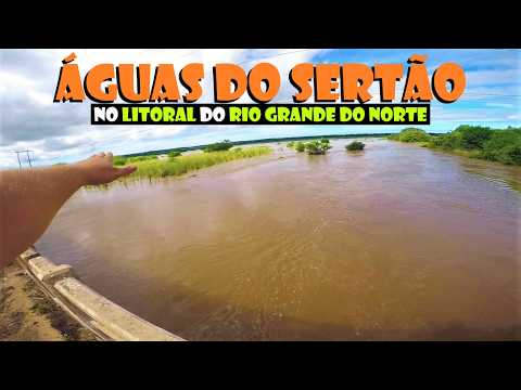 RIOS cheios, ALAGAMENTOS com a chegada das ÁGUAS do SERTÃO após fortes CHUVAS no RIO GRANDE DO NORTE