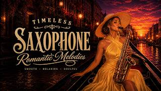 Timeless Romance🎻Beautiful Saxophone, Violin & Piano Love Songs for the Soul