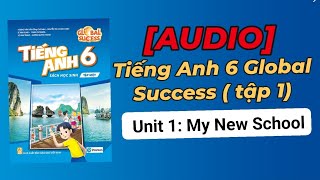 (Audio) Unit 1: My New School. Tiếng Anh lớp 6 tập 1 Global success