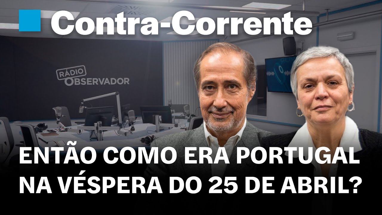 Então como era Portugal na véspera do 25 de Abril? || Contra-Corrente em direto na Rádio Observador