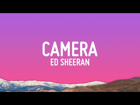 Ed Sheeran - Camera (Lyrics)