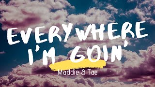 Maddie &amp; Tae - Everywhere I&#39;m Goin&#39; (Lyrics)